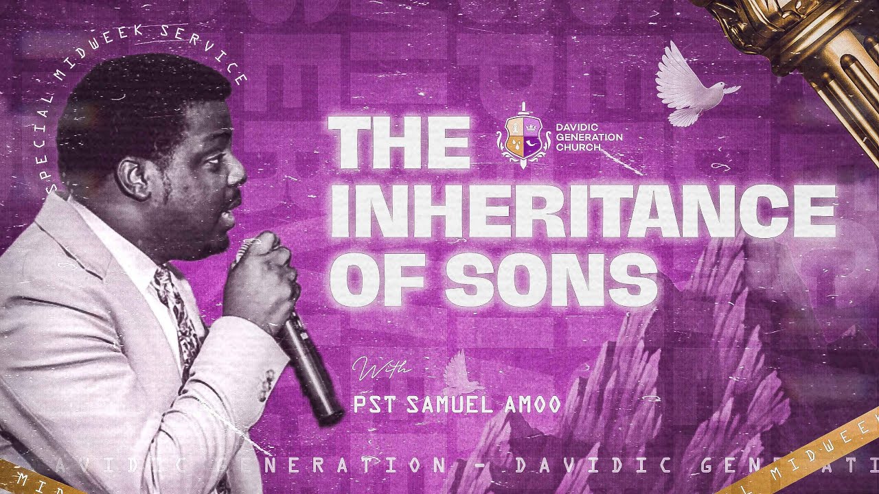 INHERITANCE OF SONS|| PASTOR SAMUEL AMOO|| MID-WEEK SERVICE || 9TH JULY, 2025.