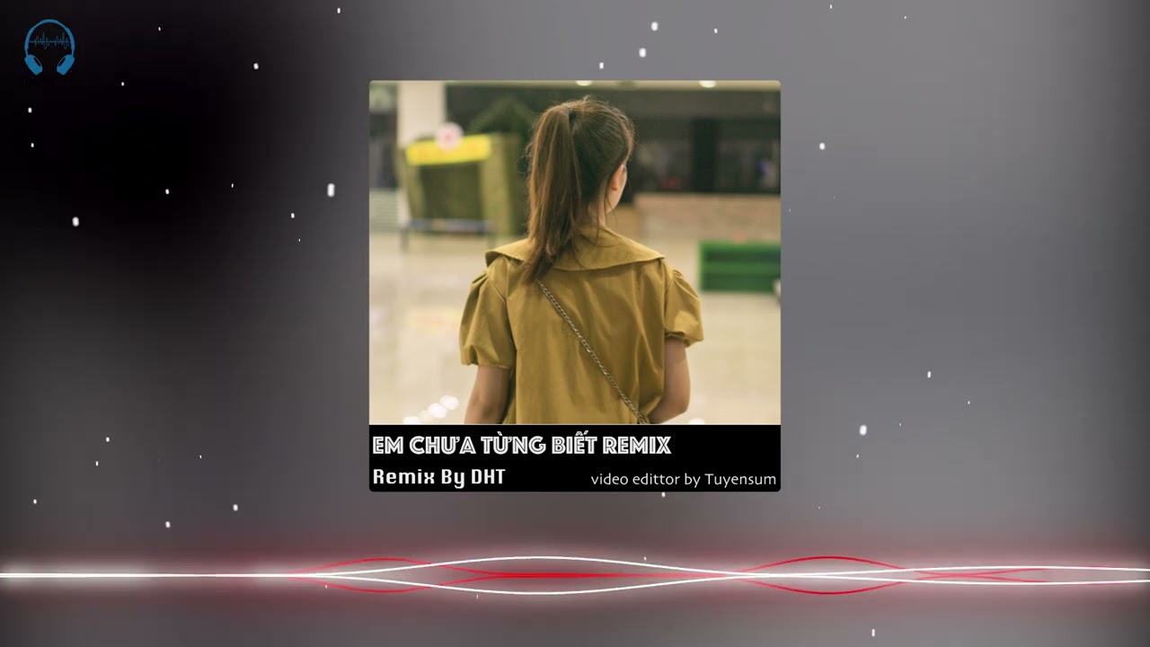 Em Chưa Từng Biết Remix - HQH - By HDT || Nhạc trẻ remix - Nhạc hot tiktok 2024
