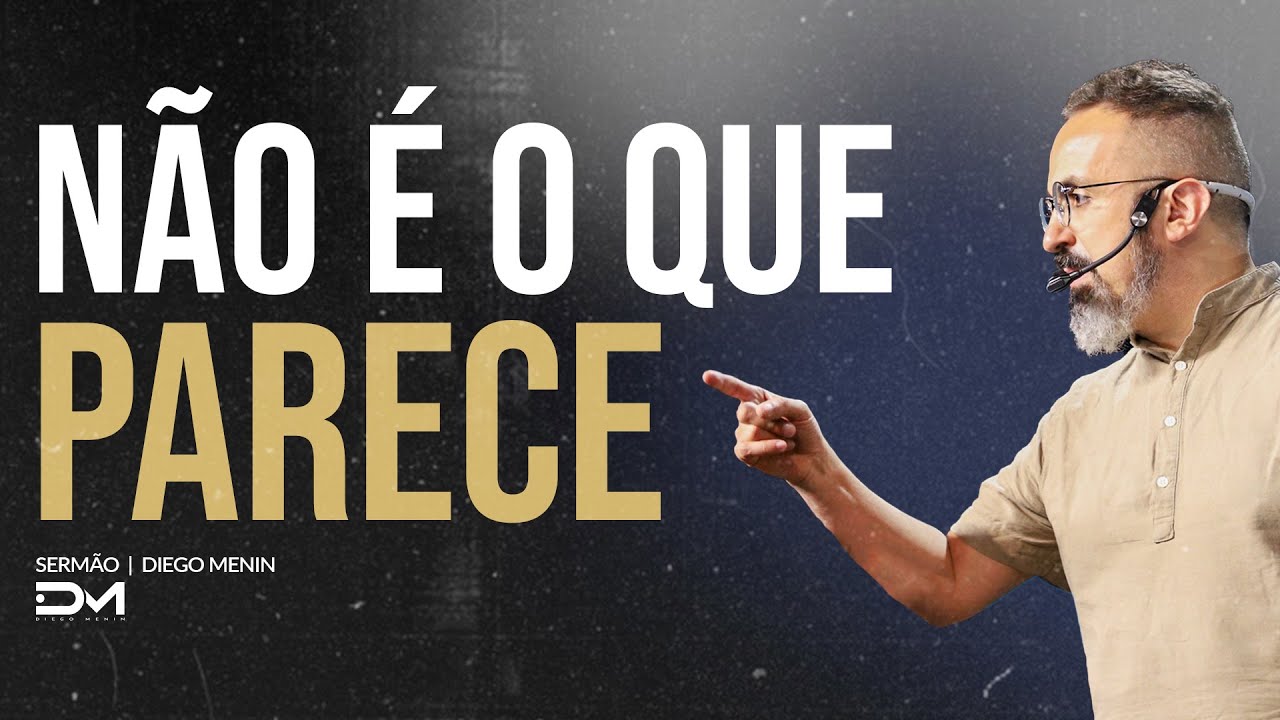 NÃO É O QUE PARECE - #DIEGOMENIN | SERMÃO