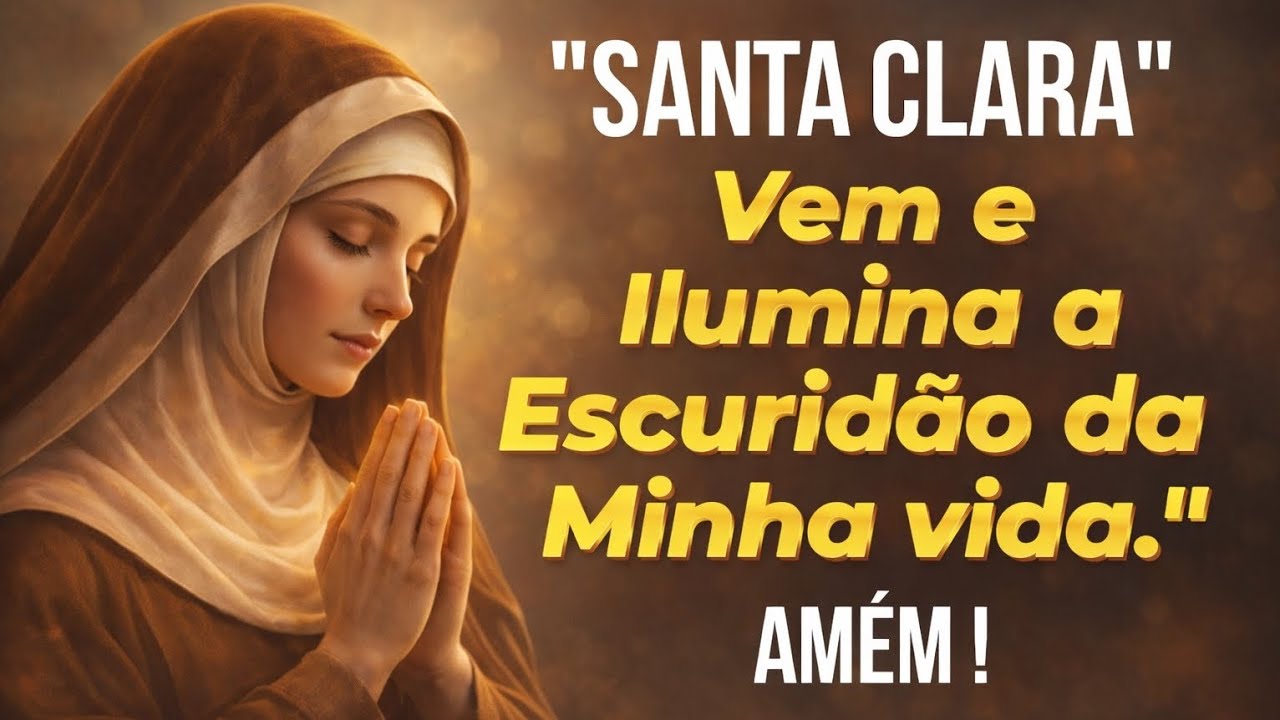 SANTA CLARA VEM E ILUMINA A ESCURIDÃO DA MINHA VIDA AGORA!