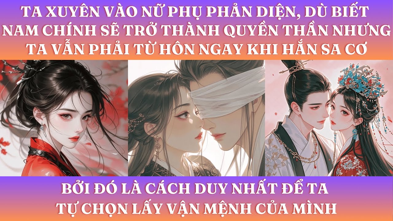 TA XUYÊN VÀO NỮ PHỤ PHẢN DIỆN,DÙ BIẾT NAM CHÍNH SẼ TRỞ THÀNH QUYỀN THẦN NHƯG TA VẪN PHẢI TỪ HÔN NGAY