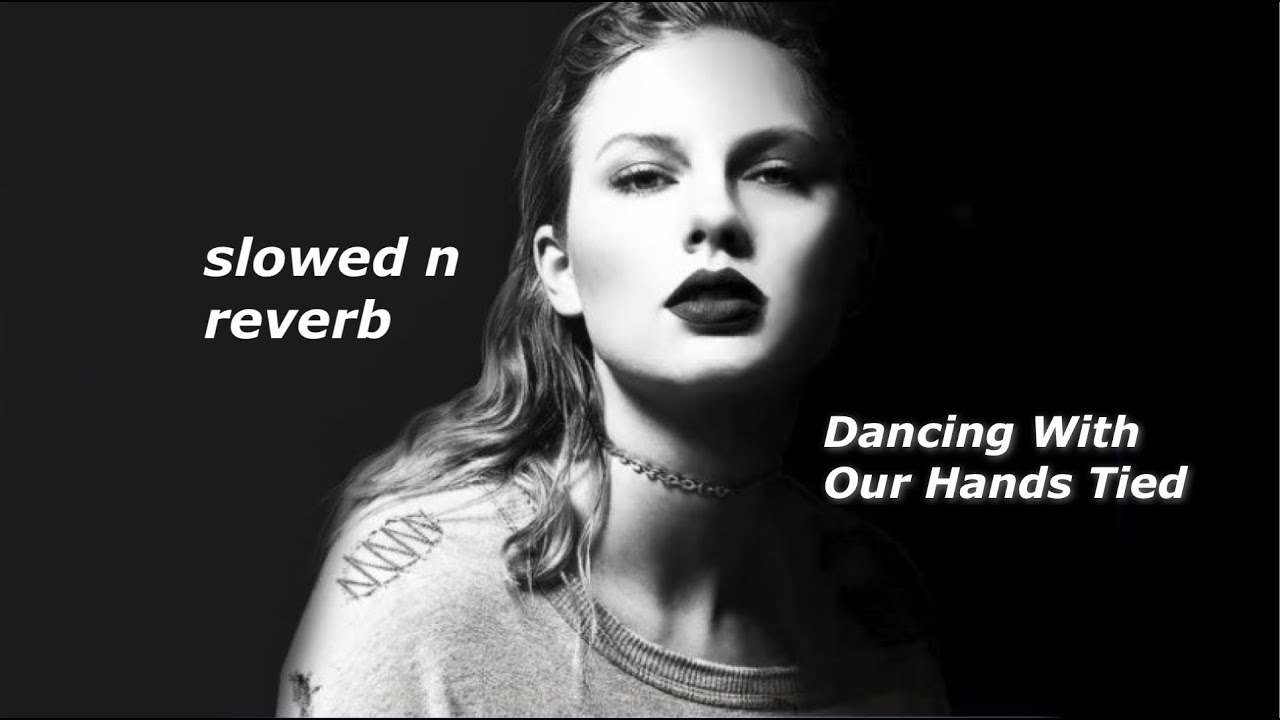 Taylor Swift - Dancing With Our Hands Tied (Slowed n Reverb)