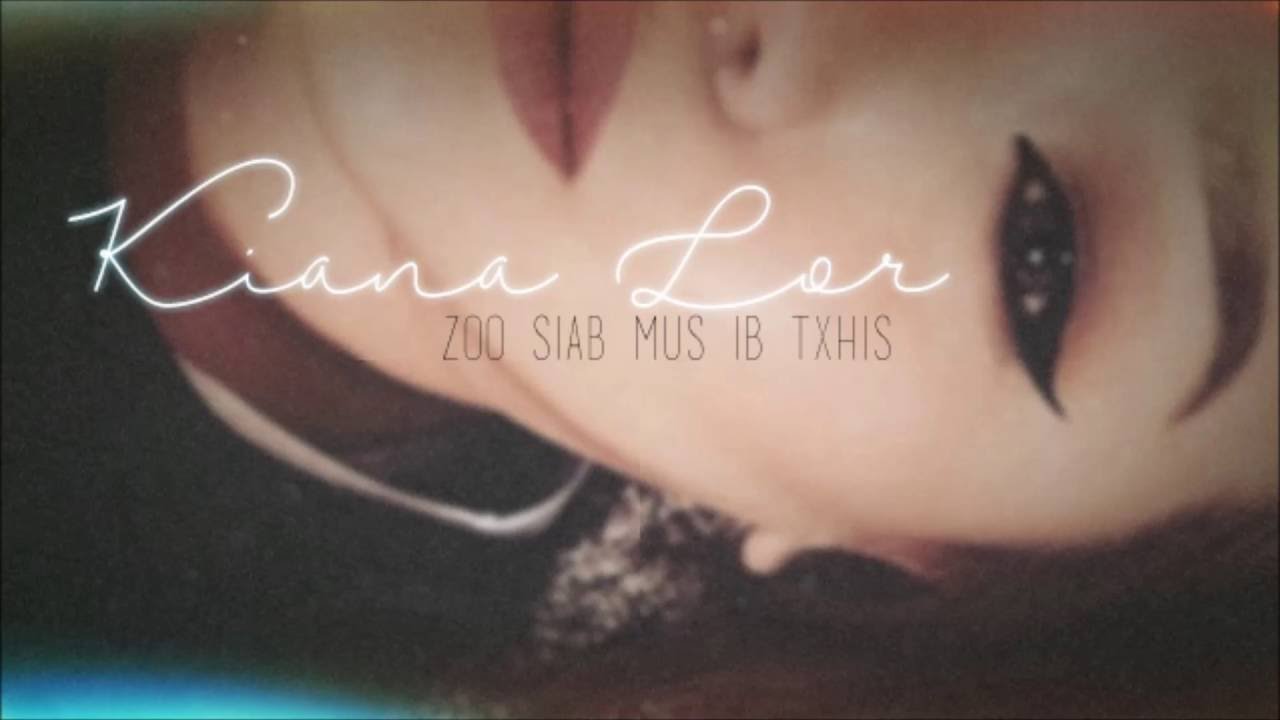 Kiana Lor - Zoo Siab Mus Ib Txhis (Original)