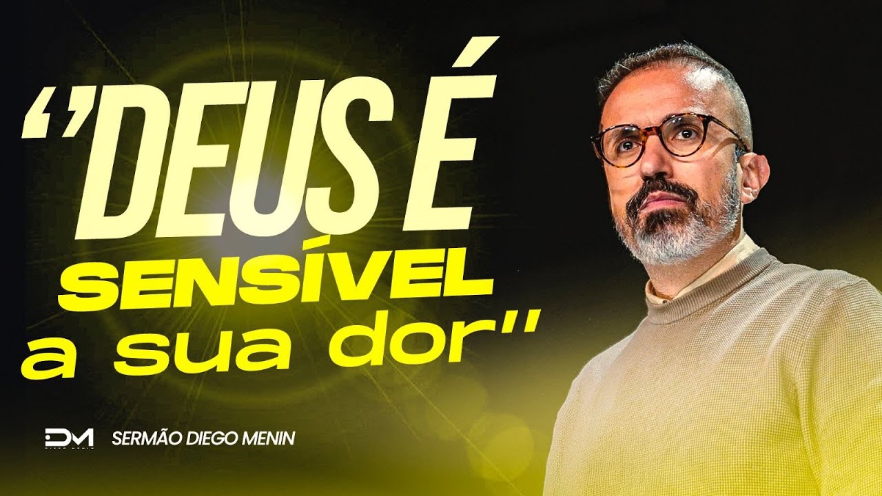 DEUS É SENSÍVEL A SUA DOR - #DIEGOMENIN | SERMÃO