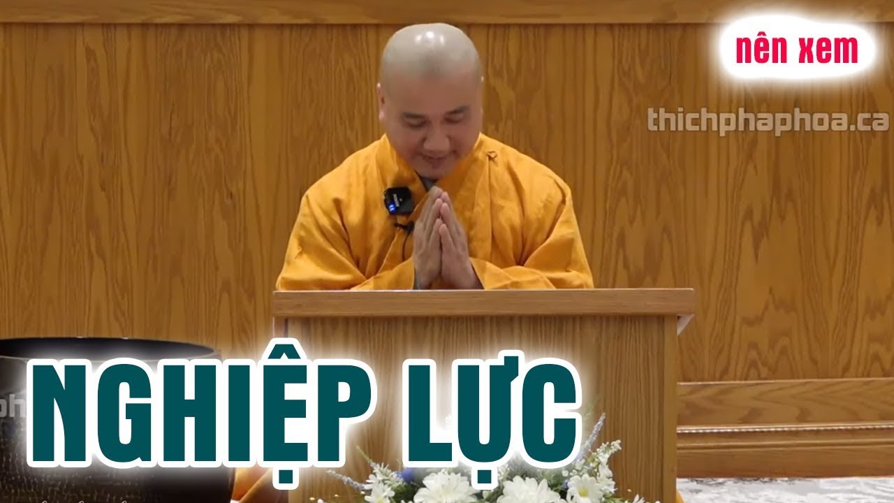 Nghiệp Lực ghê gớm đến mức nào - Nghe Thầy Pháp Hòa giảng tỉnh ngộ ra quá nhiều điều nên nghe