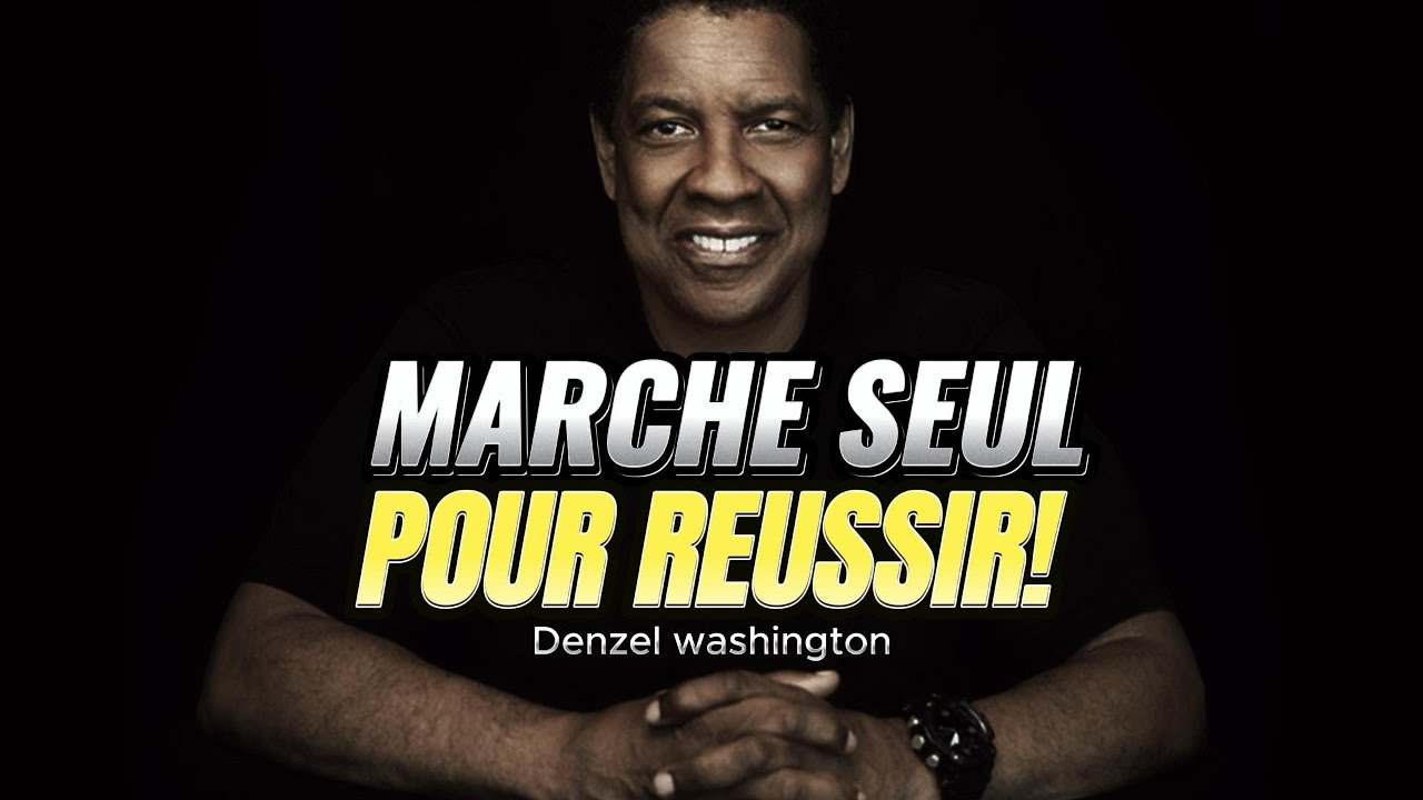 Marche seul pour reussir inspiré de Denzel Washington | Développement personnel et motivation