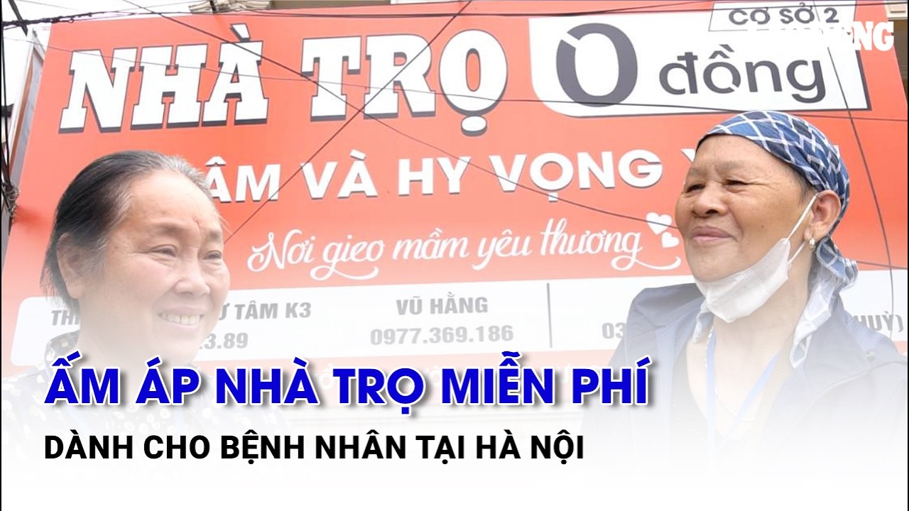 Ấm áp nhà trọ miễn phí dành cho bệnh nhân tại Hà Nội | Báo Lao Động