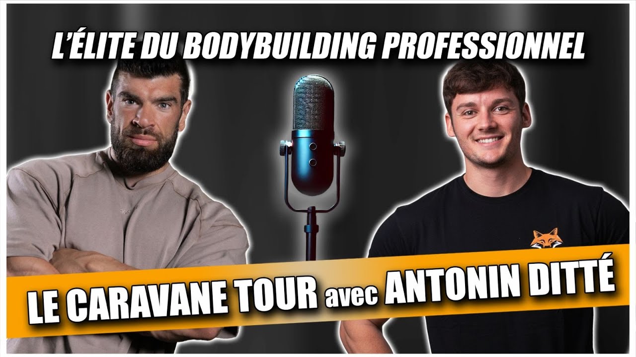 14# Le Caravane Tour avec ‪‪@antoninditte  - L'élite du BODYBUILDING (Préparateurs, athlètes...)