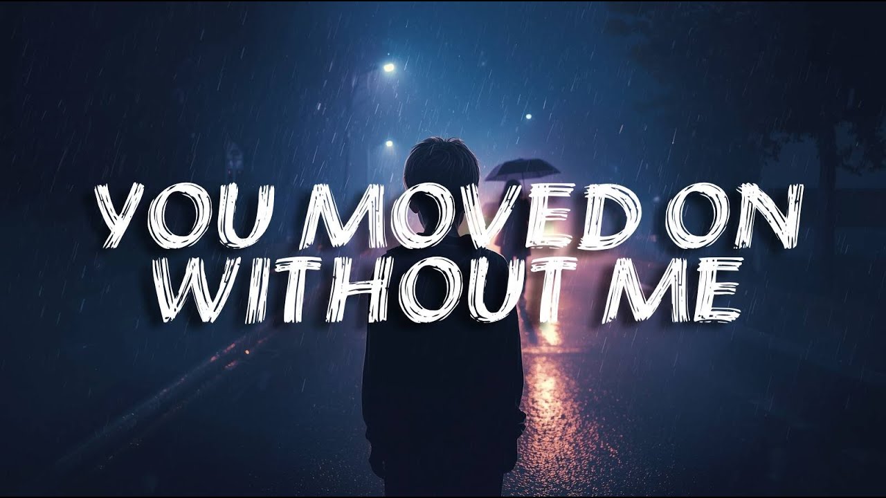 You Moved On Without Me | Sad Love Song(Lyrics)