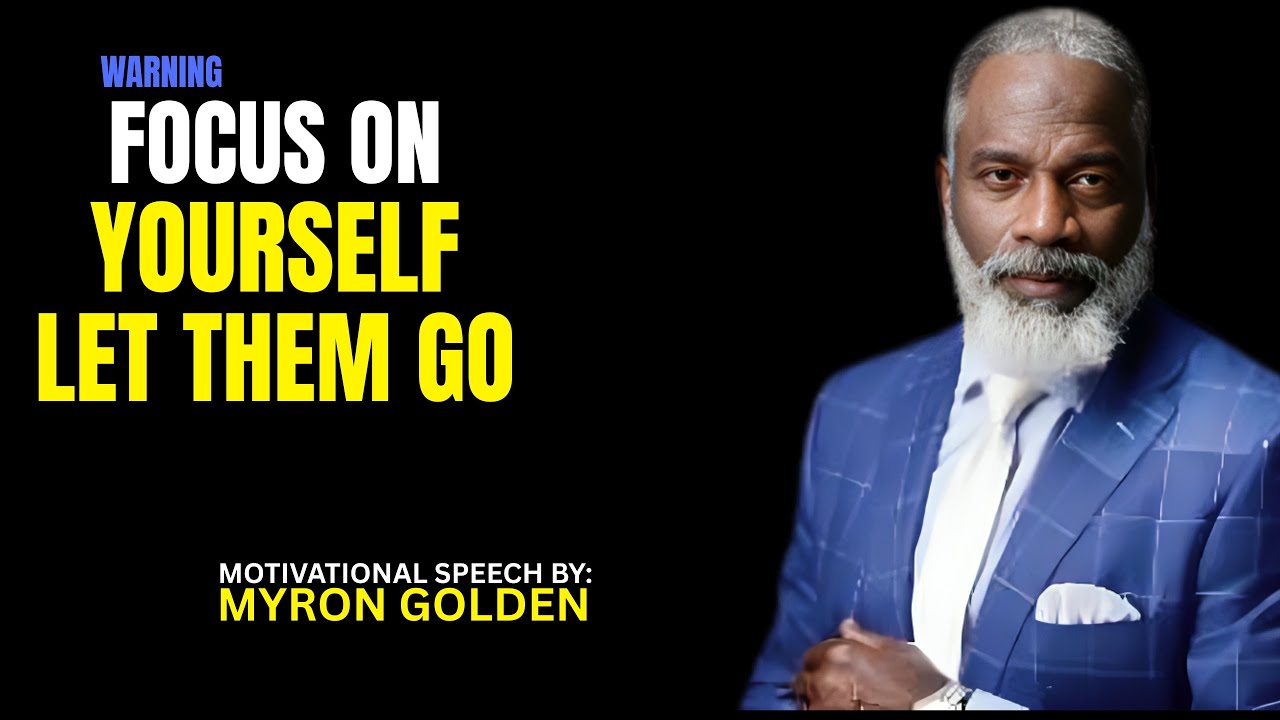 MYRON GOLDEN : Focus On Yourself – Let Them Go - BEST ADVICE FOR 2025