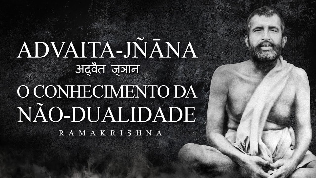 Ramakrishna - Advaita-Jnana - O Conhecimento da N&atilde;o-Dualidade