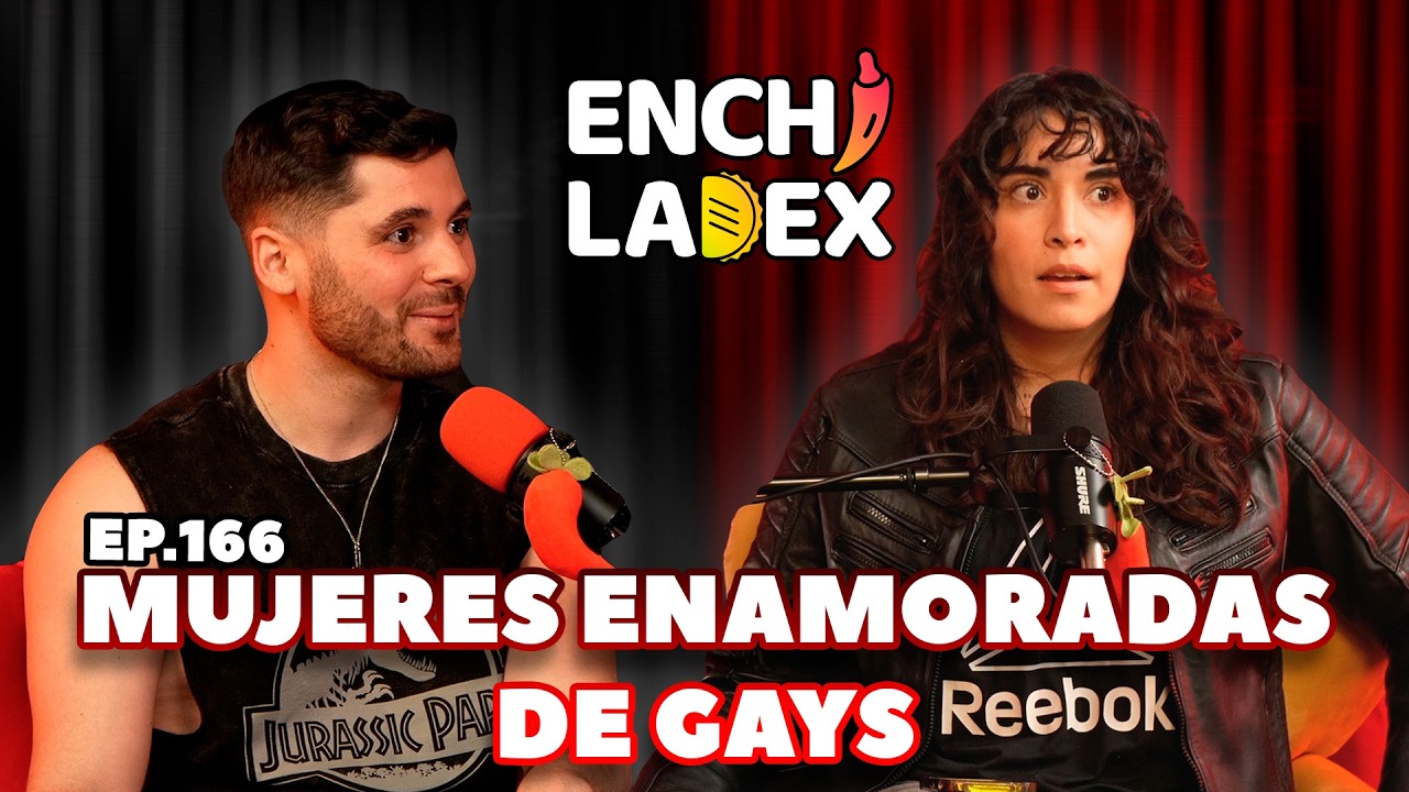 T4 | EP. 166 | MUJERES ENAMORADAS DE GAYS | ENCHILADEX