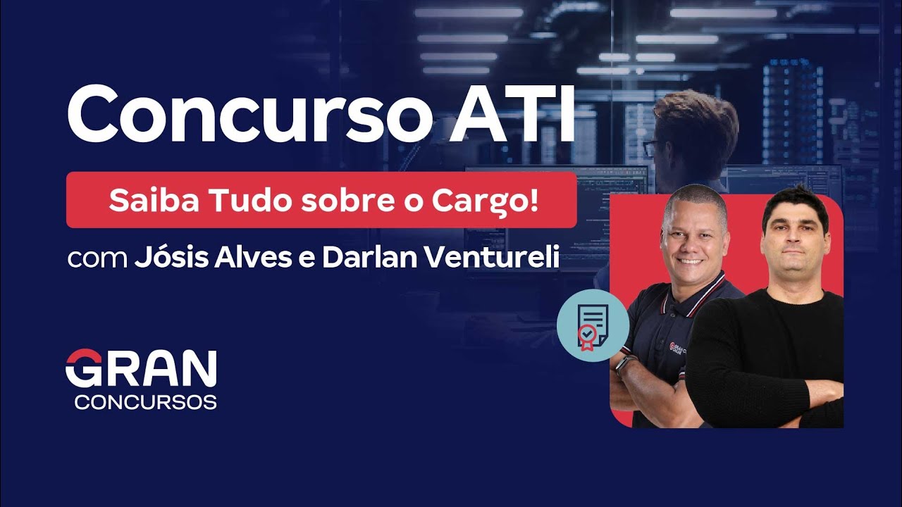 Gran Carreiras - Concurso ATI - Saiba Tudo sobre o Cargo! | Com Jósis Alves e Darlan Venturelli