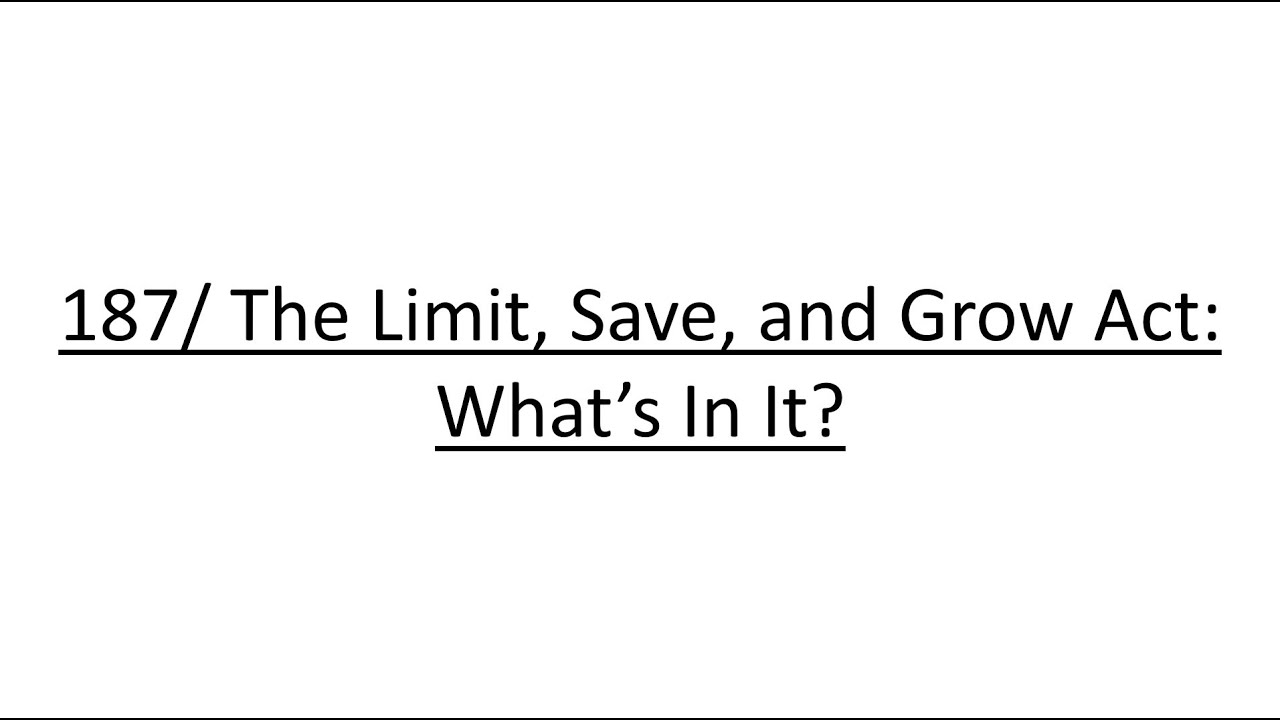 187/ The Limit, Save, and Grow Act: What&rsquo;s In It?