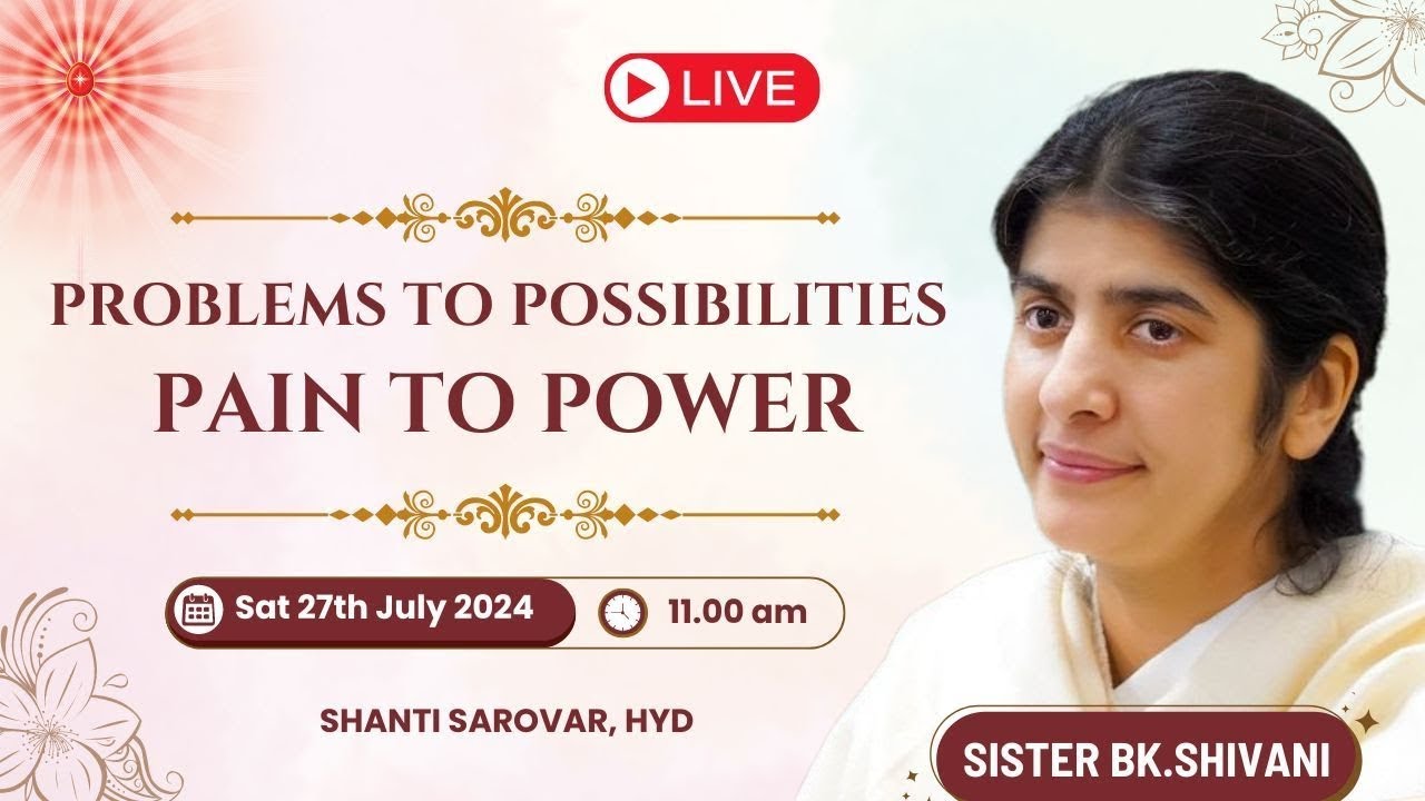 Live: Problems to Possibilities - Pain to Power | BK Shivani | 11 AM | 27-7-24 | Shanti Sarovar Hyd