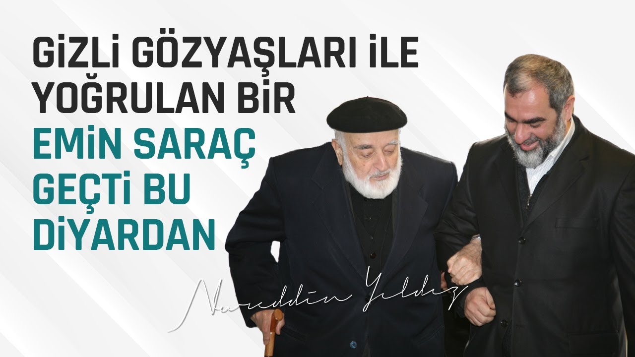GİZLİ GÖZYAŞLARI İLE YOĞRULAN BİR EMİN SARAÇ GEÇTİ BU DİYARDAN | Nureddin Yıldız