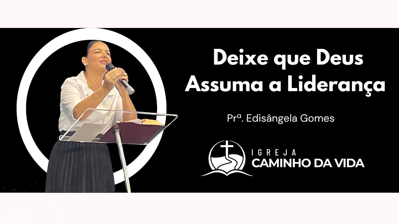 Deixe que Deus Assuma a Liderança - Prª. Edisângela Gomes 
