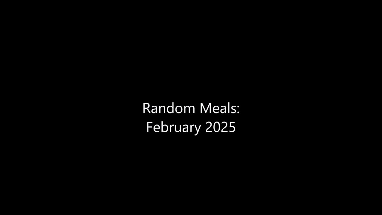 Random Meals: February 2025