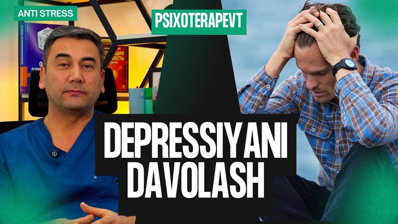DEPRESSIYANI DAVOLASH | NEVROZ | PSIXOTERAPEVT | ANTI STRESS |
