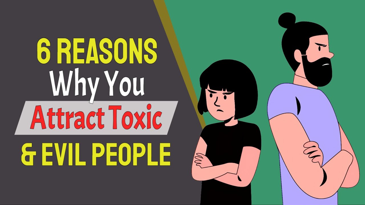 6 Undeniable Reasons Why You Attract Toxic & Evil People
