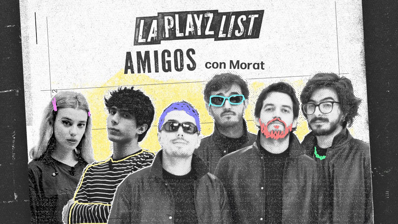 LOS AMIGOS con MORAT | La Playz List de la Pija y la Quinqui