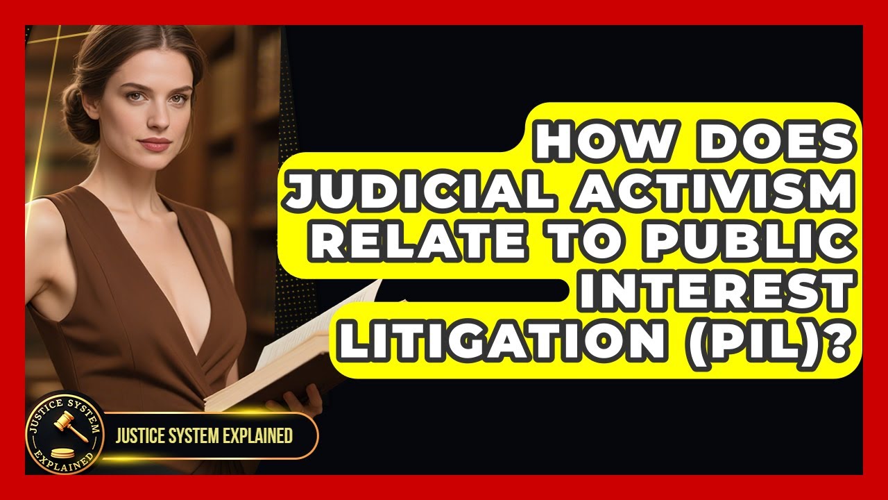 How Does Judicial Activism Relate to Public Interest Litigation (PIL)? - Justice System Explained