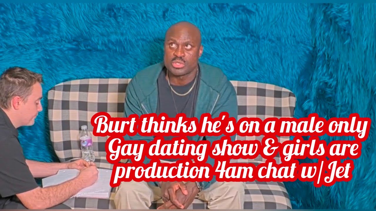 fishtank live season 3 day 7 Burt asks to talk to production at 4am. Thinks he's on gay dating show