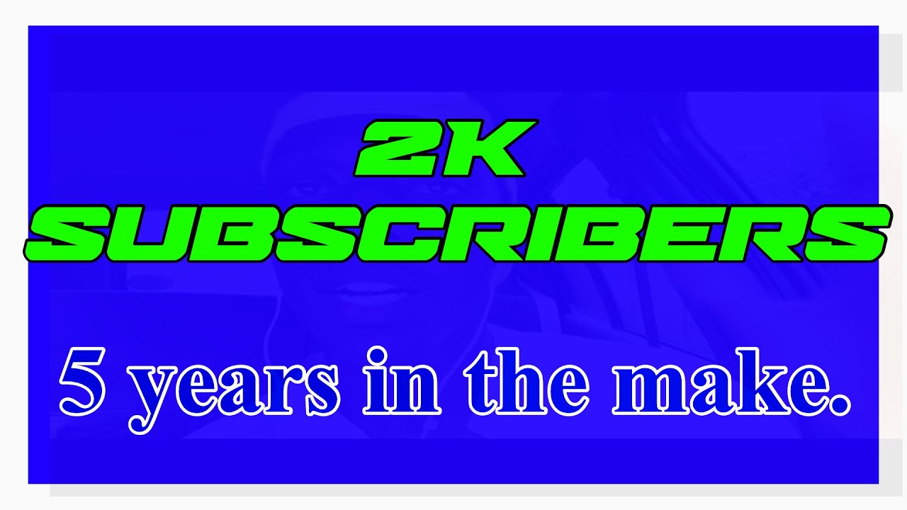 2k subscriber special | 5 years in the making