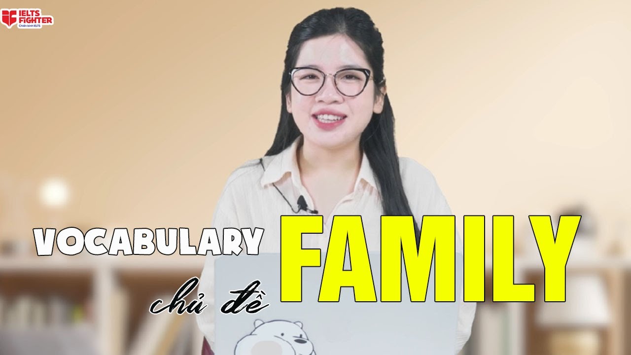 Từ vựng tiếng Anh theo chủ đề: Gia đình - IELTS Vocabulary topic Family| IELTS FIGHTER