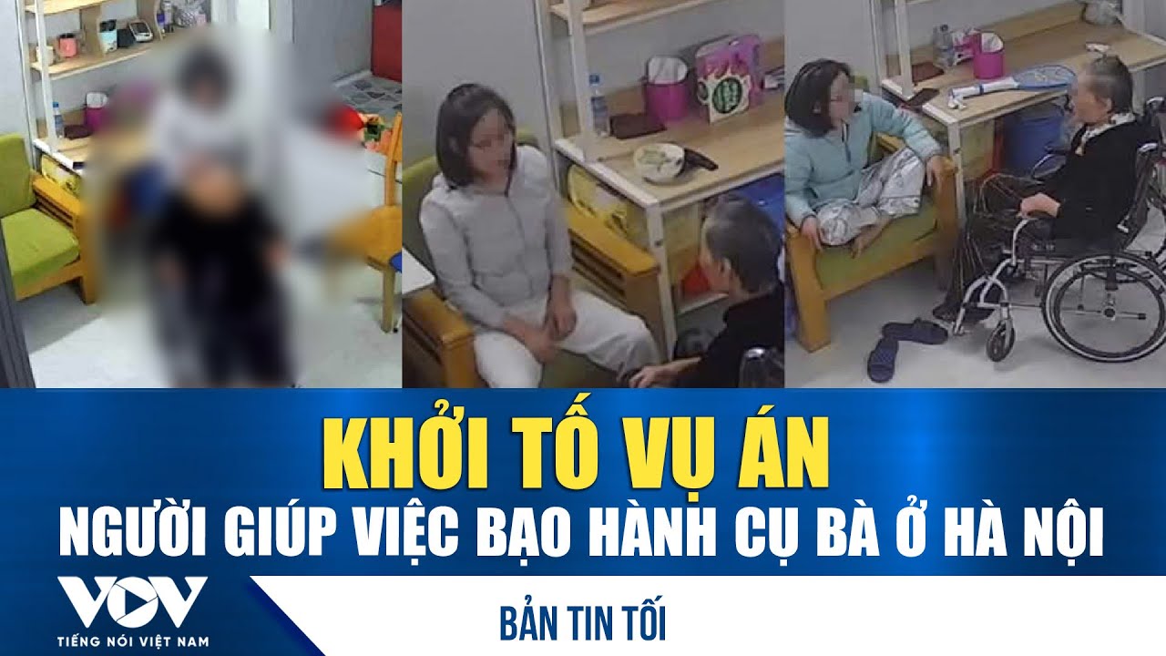 Bản tin tối 27/1: Khởi tố vụ án người giúp việc bạo hành cụ bà ở Hà Nội | VOV