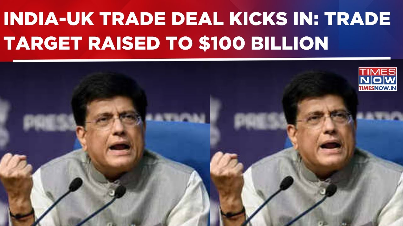 India-UK Trade Deal Kicks In: Piyush Goyal Calls It 'Landmark', Trade Target Raised To $100 Billion