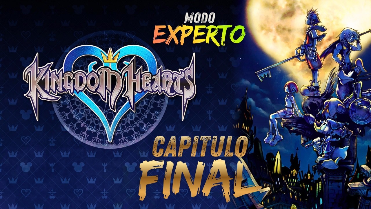 Kingdom Hearts | EXPERTO | Capitulo FINAL | Kingdom Hearts it's LIGHT