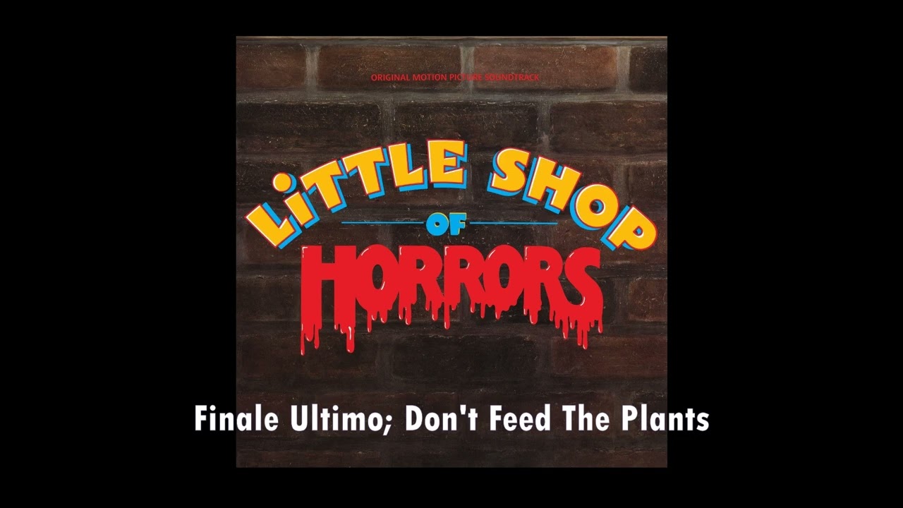 Little Shop Of Horrors | Finale Ultimo; Don't Feed The Plants [Original Motion Picture Soundtrack]