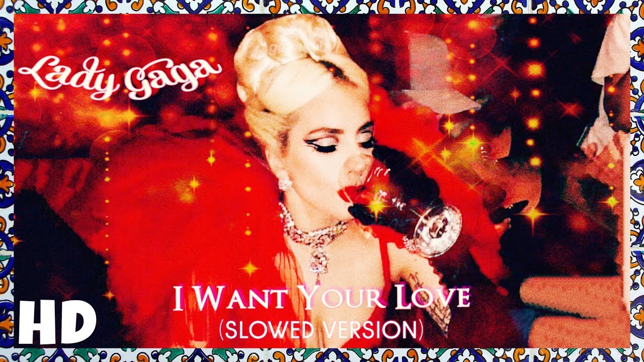 ●Lady Gaga - I Want Your Love (Slowed Version)
