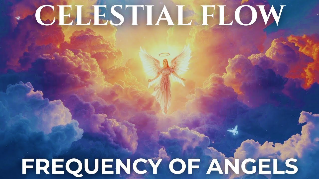 Celestial Flow ☁️ 963 Hz Angelic Frequency | Awaken Your Soul & Feel Deep Inner Peace