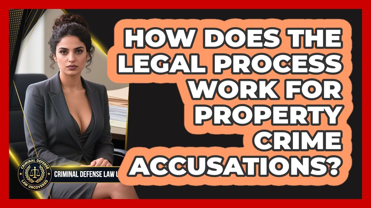 How Does The Legal Process Work For Property Crime Accusations? - Criminal Defense Law Uncovered