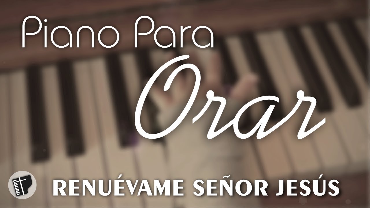 PIANO PARA ORAR & MEDITAR (SIN ANUNCIOS INTERMEDIOS) • Música Cristiana Instrumental • RENUEVAME