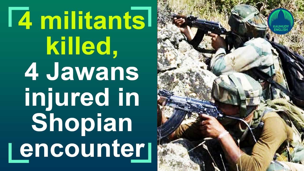 Shopian encounter: 4 terrorists killed, 4 jawans injured in Kashmir