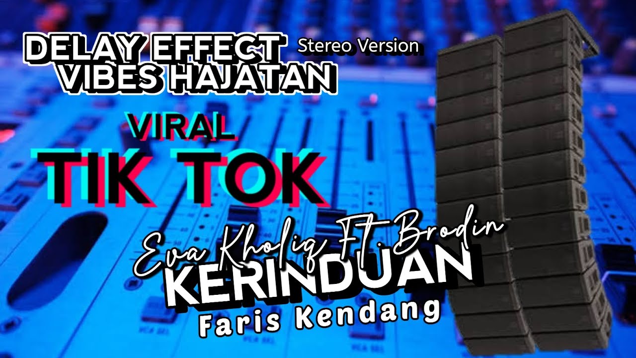 STEREO VERSION - KERINDUAN - EVA KHOLIQ FT. BRODIN - FARIS KENDANG - DELAY EFFECT VIBES HAJATAN