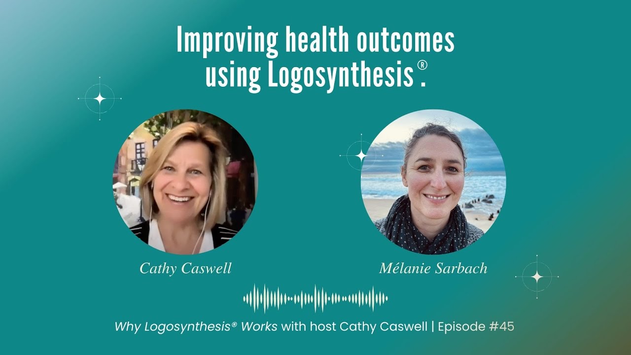 Improving Health Outcomes Using Logosynthesis® -  Mélanie Sarbach