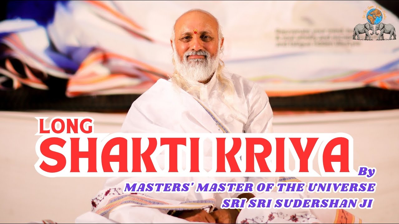Shakti Kriya by Masters' Master of the Universe Sri Sri Sudershan Ji