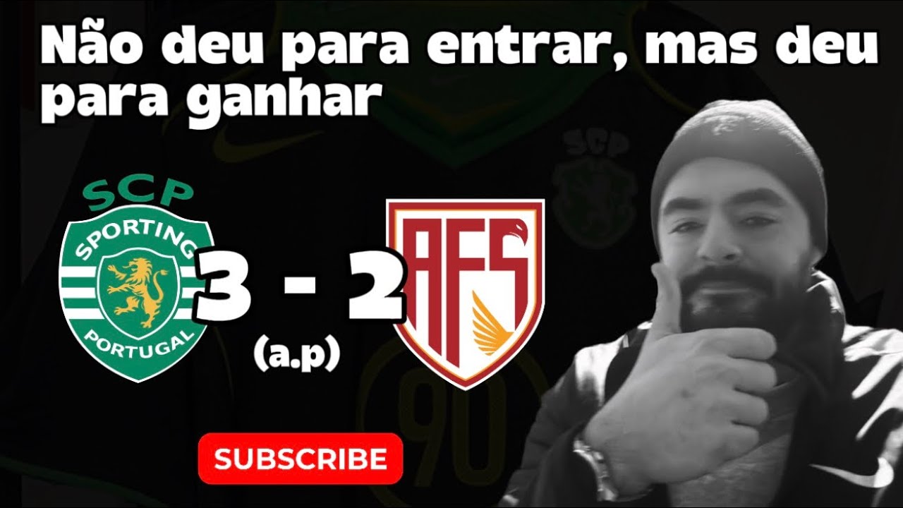 RUMO AO JAMOR! Sporting Clube de Portugal 3-2 AFS, após prolongamento indesejado!