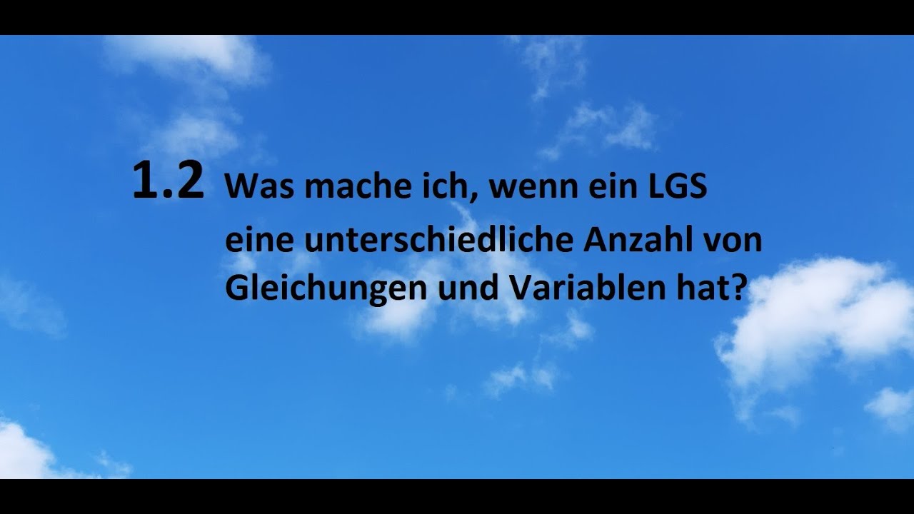 1.2 Was mache ich, wenn ein LGS eine unterschiedliche Anzahl von Gleichungen und Variablen hat?