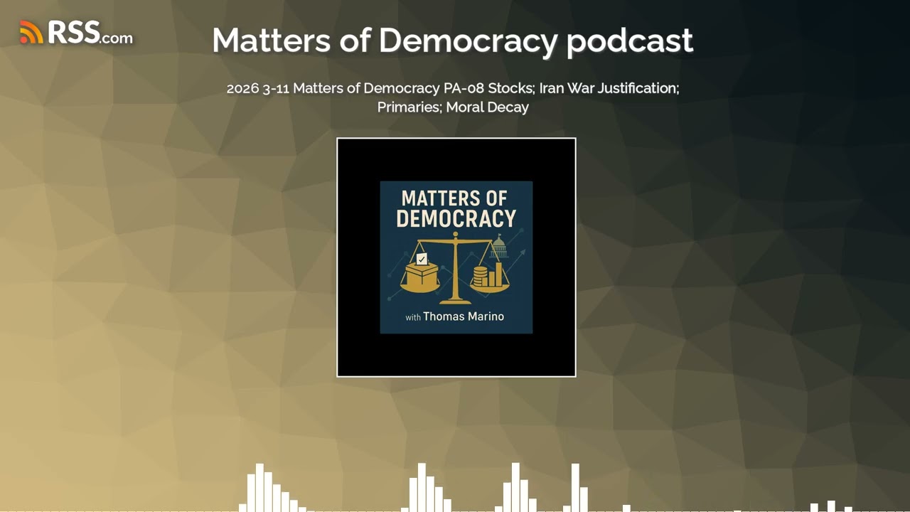 2026 3-11 Matters of Democracy PA-08 Stocks; Iran War Justification; Primaries; Moral Decay