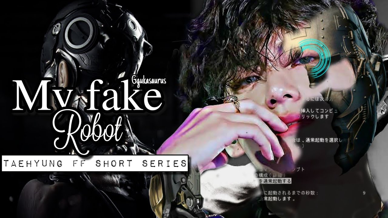 My fake robot [BTS Taehyung FF] Episode 1 | 