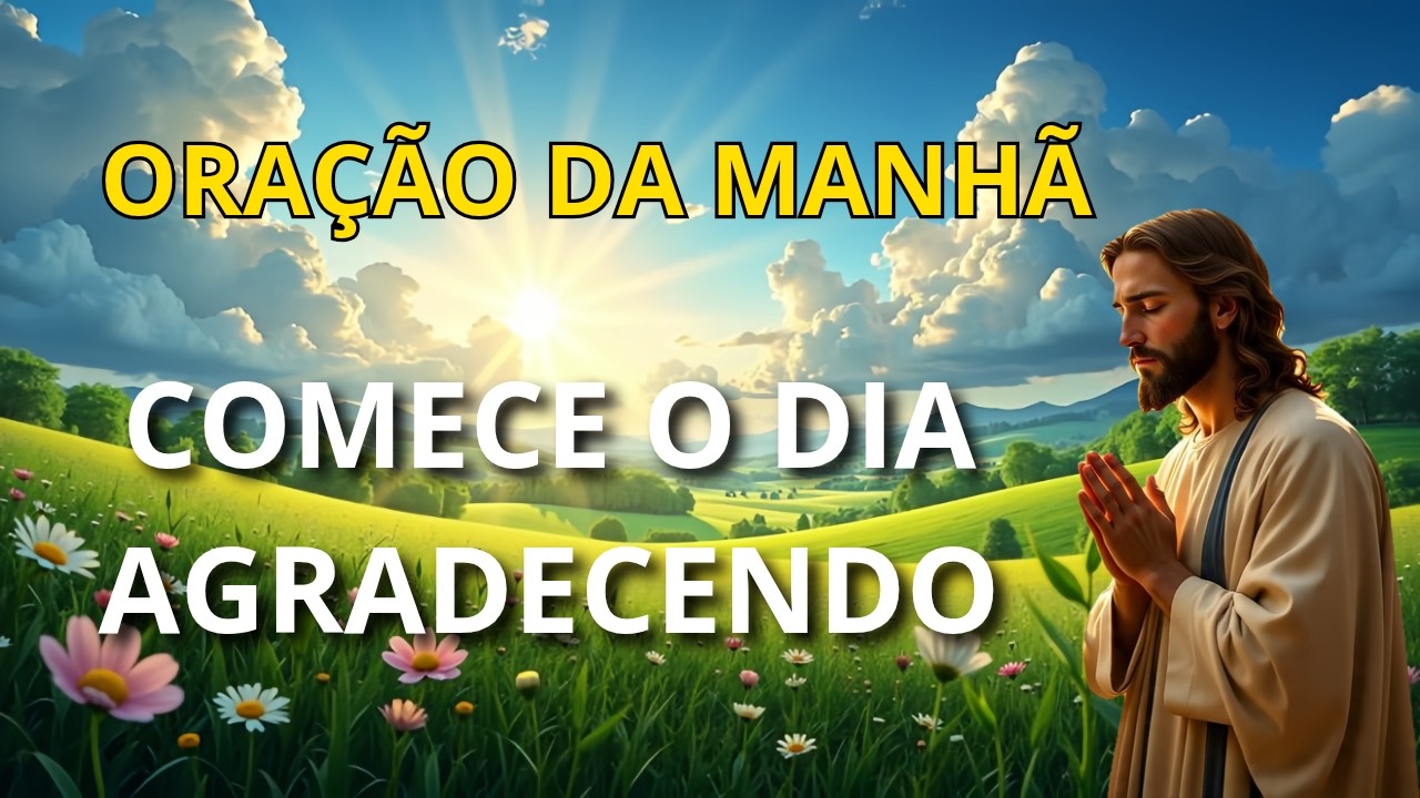 ORAÇÃO DA MANHÃ  - COMECE O DIA AGRADECENDO