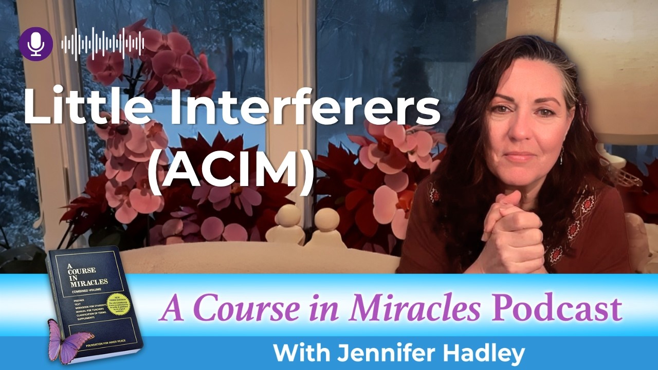 ACIM: Don't Let the Little Interferers Pull You to Littleness