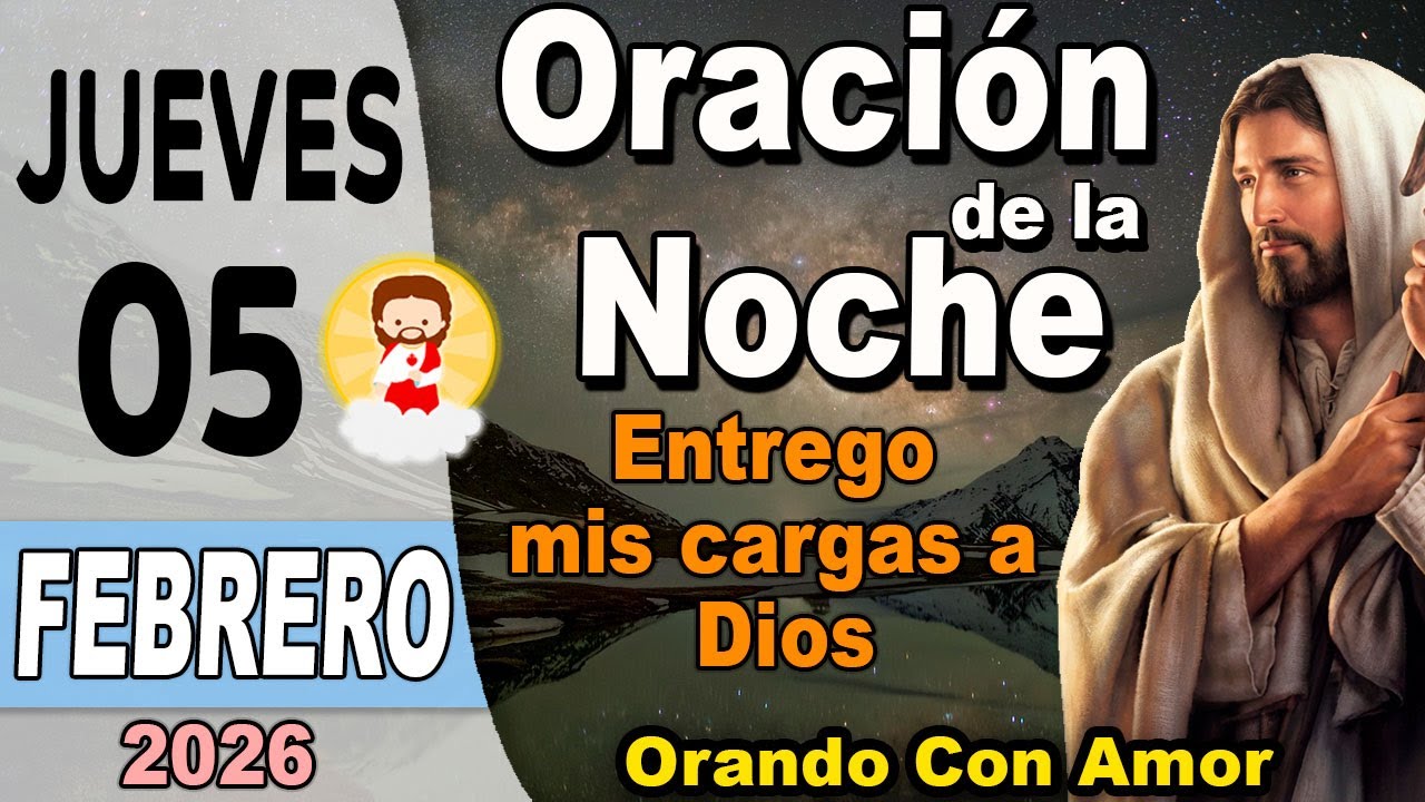 Oracion de la noche de hoy Jueves 05 de Febrero de 2026 - Entrego mis cargas a Dios.