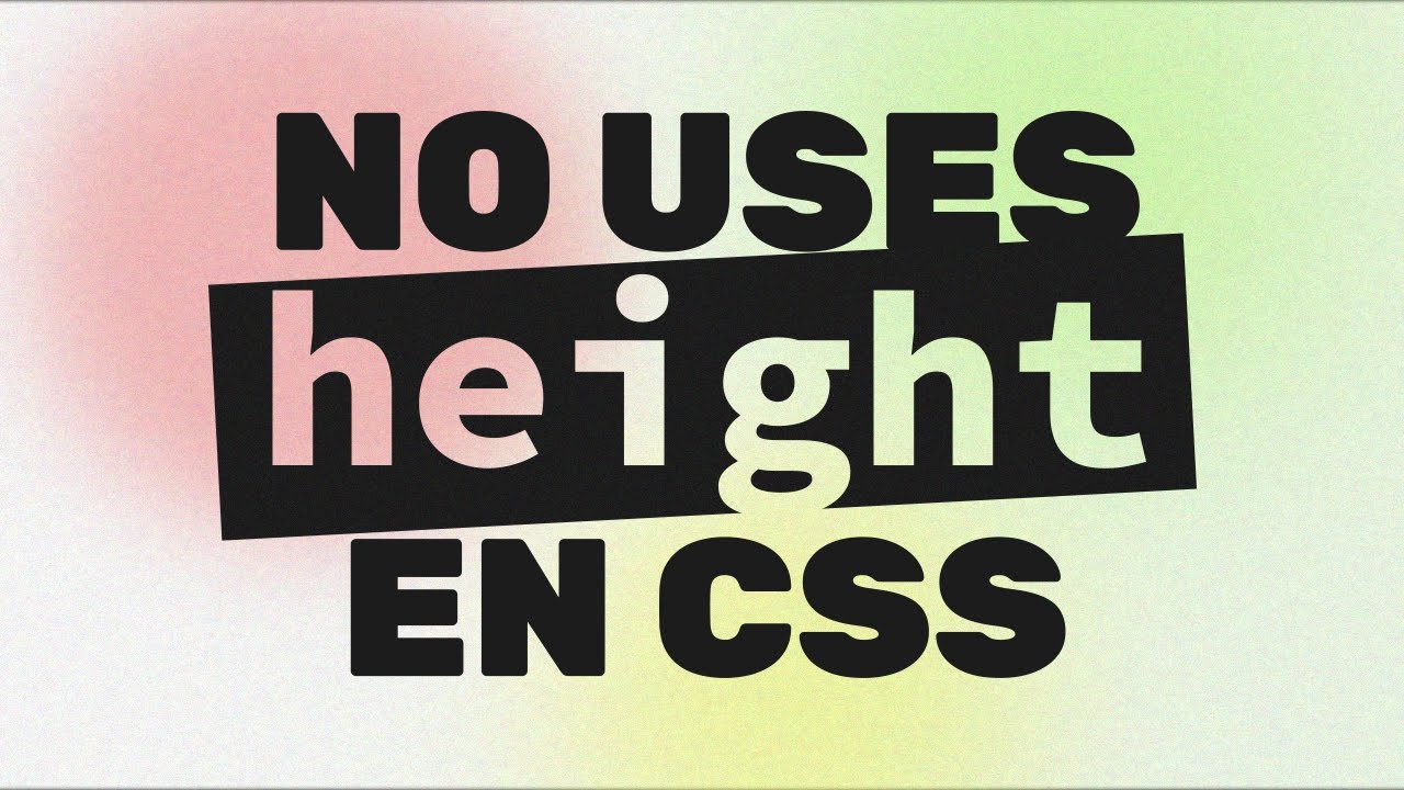 Por qué debemos evitar usar Height en CSS