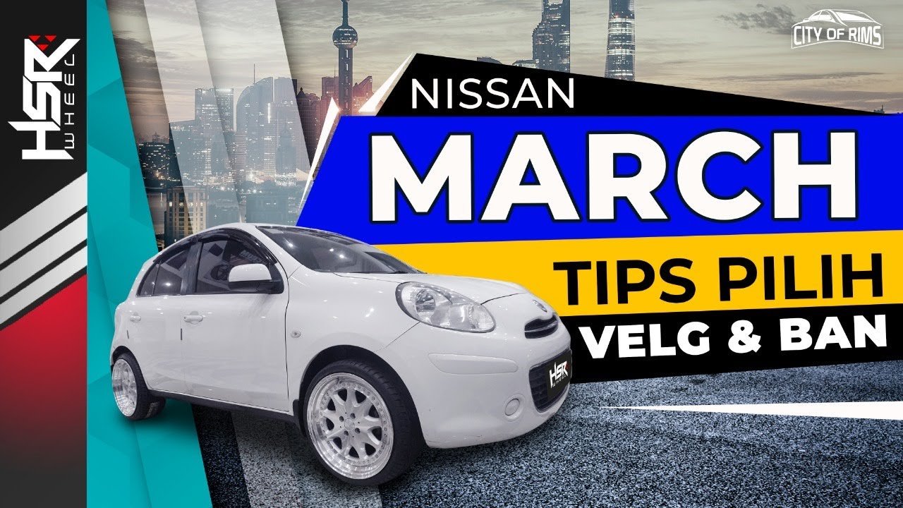 Tips Modifikasi Velg Dan Ban Nissan March | City Of Rims ( COR ) - EP 15